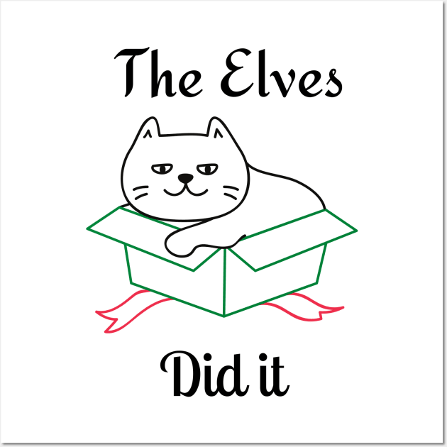 The Elves Did It. Cute Cat Lover Merry Christmas design. Fun, Cheeky, Christmas Elf. Wall Art by That Cheeky Tee